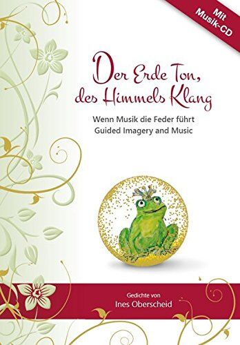 Der Erde Ton, Des Himmels Klang Mit Audio- Cd: Wenn Musik Die Feder Führt - Ein Gedichtband, Inspiriert Durch Wundervolle Musik