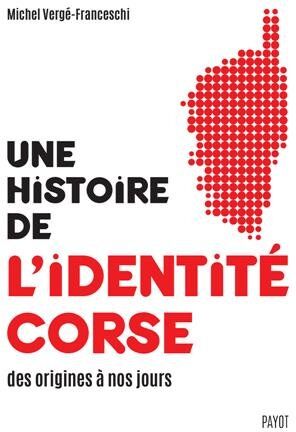 Une Histoire De L'Identité Corse, Des Origines À Nos Jours