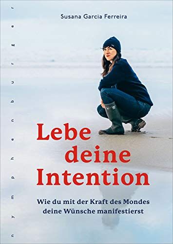 Ferreira, Susana Garcia Lebe Deine Intention: Wie Du Mit Der Kraft Des Mondes Deine Wünsche Manifestierst