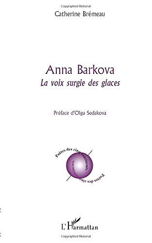Catherine Brémeau Anna Barkova: La Voix Surgie Des Glaces (Poètes Des Cinq Continents)