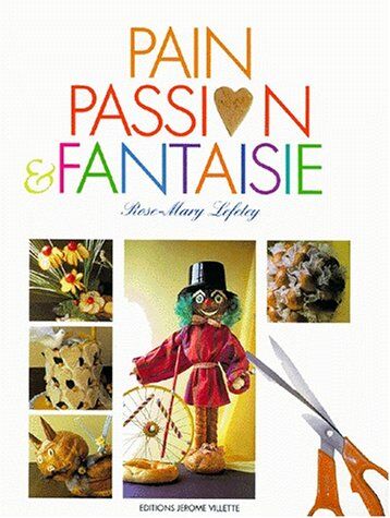 Rose-Marie Lefetey Pain Passion Et Fantaisie