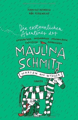 Finn-Ole Heinrich Die Erstaunlichen Abenteuer Der Maulina Schmitt - Warten Auf Wunder