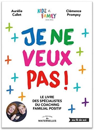 Clémence Prompsy Je Ne Veux Pas ! 250 Astuces Pour Faciliter Le Quotidien Avec Vos Enfants