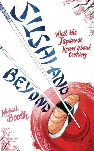 Michael Booth Sushi And Beyond:What The Japanese Know About Cooking