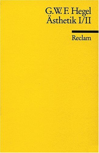 Hegel, Georg Wilhelm Friedrich Universal-Bibliothek Nr. 7976: Vorlesungen Über Die Ästhetik. Erster Und Zweiter Teil