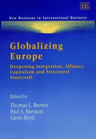Brewer, Thomas L. Globalizing Europe: Deepening Integration, Alliance Capitalism, And Structural Statecraft ( Horizons In International Business)
