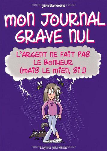 Jim Benton Mon Journal Grave Nul, Tome 10 : L'Argent Ne Fait Pas Le Bonheur (Mais Le Mien, Si !)