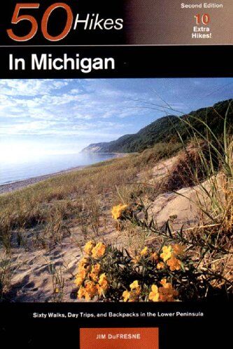 Jim DuFresne Explorer'S Guide 50 Hikes In Michigan: Sixty Walks, Day Trips, And Backpacks In The Lower Peninsula (50 Hikes In Michigan: The  Walks, Hikes, & Backpacks In The Lowe)
