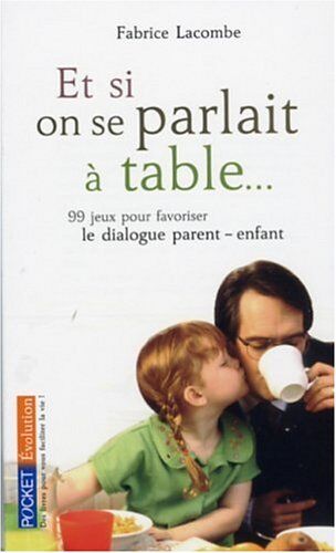 Fabrice Lacombe Et Si On Parlait À Table... : 99 Jeux Pour Favoriser Le Dialogue Parent/enfant