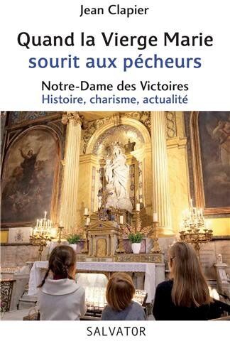 Jean Clapier Quand La Vierge Marie Sourit Aux Pécheurs. Notre-Dame-Des-Victoires