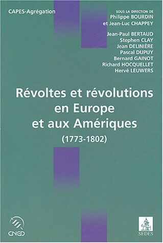 Philippe Bourdin Révoltes Et Révolutions En Europe Et Aux Amériques (1773-1802) : (1773-1802)