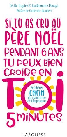 Si Tu As Cru Au Père Noël Pendant 6 Ans, Tu Peux Bien Croire En Toi 5 Minutes ! : En Finir Avec Le Syndrome De L'Imposteur