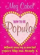 Meg Cabot How To Be Popular: .. When You'Re A Social Reject Like Me, Steph L.!