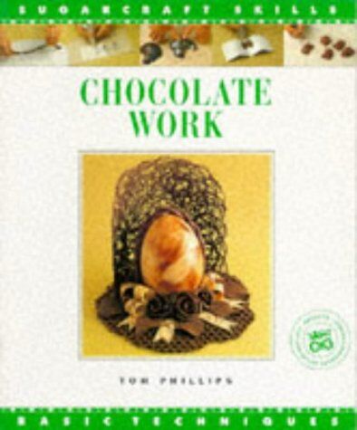 Tom Phillips Chocolate Work: Advanced Techniques (The Sugarcraft Skills Series)