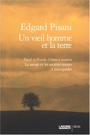 Edgard Pisani Un Vieil Homme Et La Terre : Neuf Milliards D'Être À Nourrir - La Nature Et Les Sociétés Rurales À Sauvegarder (Hist.Immed)