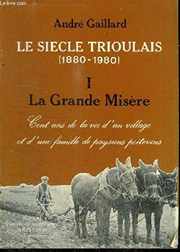 André Gaillard Le Siecle Trioulais (1880-1980) - Tome 1 : La Grande Misere