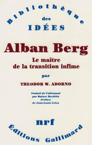 Adorno, Theodor W. Alban Berg : Le Maître De La Transition Infime (Bib Idees)