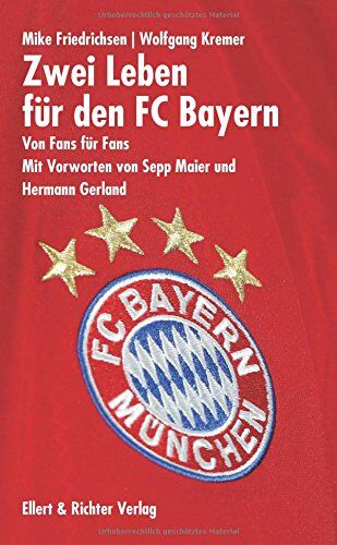 Mike Friedrichsen Zwei Leben Für Den Fc Bayern: Von Fans Für Fans. Mit Vorworten Von Sepp Maier Und Hermann Gerland