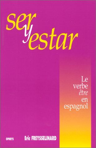 Eric Freysselinard Ser Y Estar. Le Verbe Être En Espagnol