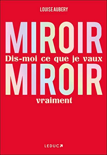Louise Aubery Miroir, Miroir Dis-Moi Ce Que Je Vaux Vraiment