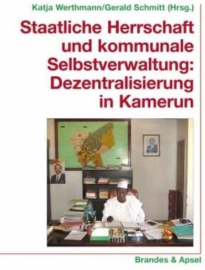 Katja Werthmann Staatliche Herrschaft Und Kommunale Selbstverwaltung: Dezentralisiserung In Kamerun