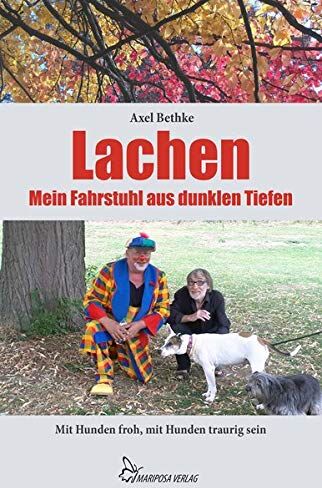 Axel Bethke Lachen ? Mein Fahrstuhl Aus Dunklen Tiefen: Mit Hunden Froh, Mit Hunden Traurig Sein