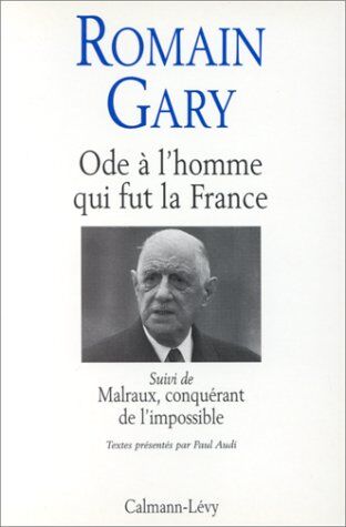 Romain Gary Ode A L'Homme Qui Fut La France. Sur Charles De Gaulle Suivi De Marlaux, Conquérant De L'Impossible