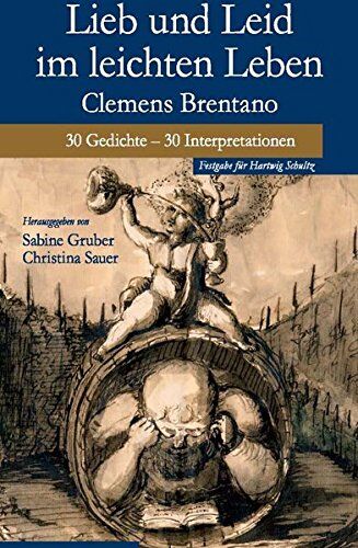 Christoph Perels Lieb Und Leid Im Leichten Leben: Clemens Brentano. 30 Gedichte - 30 Interpretationen. Festschrift Für Hartwig Schultz