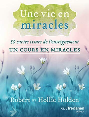 Robert Holden Une Vie En Miracles - 50 Cartes Issues De L'Enseignement Un Cours En Miracles