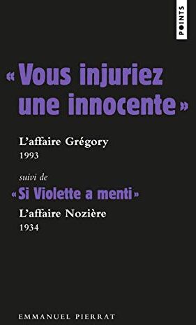 Vous Injuriez Une Innocente (L'Affaire Grégory) Suivi De Si Violette A Menti (L'Affaire Nozière)