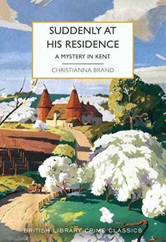 Christianna Brand Suddenly At His Residence: A Mystery In Kent (British Library Crime Classics, Band 115)