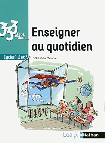 333 Idées Pour Enseigner Au Quotidien : Cycles 1, 2 Et 3