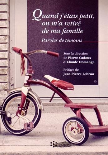 Pierre Cadoux Quand J'Étais Petit, On M'A Retiré De Ma Famille : Paroles De Témoins