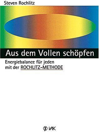 Steven Rochlitz Aus Dem Vollen Schöpfen. Energiebalance Für Jeden Mit Der Rochlitz-Methode