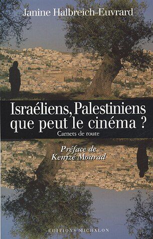 Janine Halbreich-Euvrard Israéliens, Palestiniens : Que Peut Le Cinéma ? : Carnets De Route