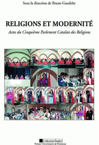 Bruno Gaudelet Religions Et Modernite: Actes Du Cinquième Parlement Catalan Des Religions