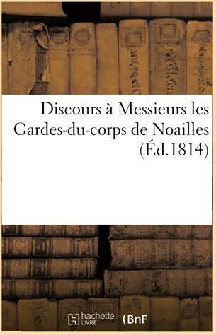 imp. de Desjardins Discours Adressé À Messieurs Les Gardes-Du-Corps De La Compagnie De Noailles (Generalites)