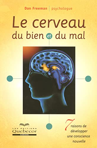 Dan Freeman Le Cerveau Du Bien Et Du Mal - 7 Raisons De Développer Une Conscience Nouvelle