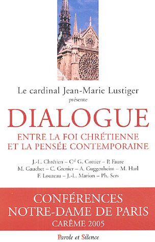 Jean-Marie Lustiger Dialogue Entre La Foi Chrétienne Et La Pensée Contemporaine : Conférences De Carême À Notre-Dame De Paris