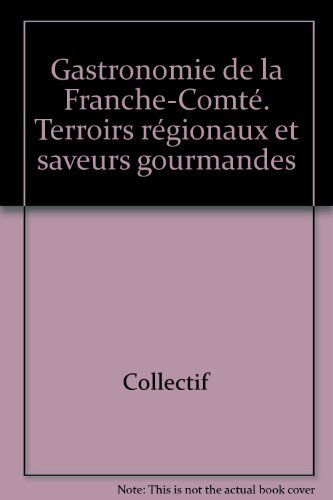 Collectif Gastronomie de la Franche-Comté. Terroirs régionaux et saveurs gourmandes (Octavius Guides)