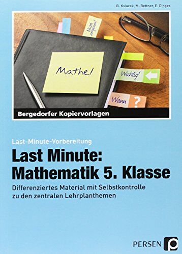 Bernard Ksiazek Last Minute: Mathematik 5. Klasse: Differenziertes Material Mit Selbstkontrolle Zu Den Zentralen Lehrplanthemen (Last-Minute-Vorbereitung)