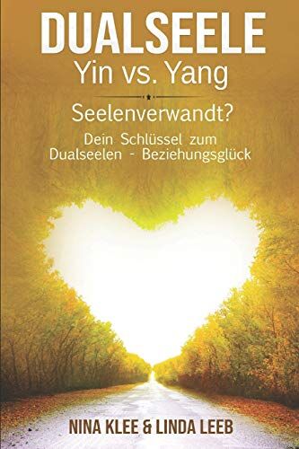 Linda Leeb, Nina Klee Dualseelen - Yin Vs. Yang: Seelenverwandt? Dein Schlüssel Zum Dualseelen - Beziehungsglück