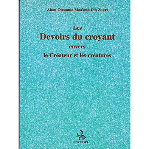 Les Devoirs Du Croyant Envers Le Créateur Et Les Créatures D'Après Mas'Oud Ibn Zakri