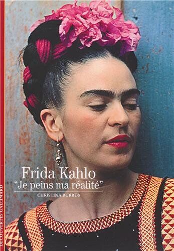 Christina Burrus Decouverte Gallimard: Frida Kahlo Je Peins Ma Realite