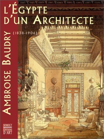 Collectif L'Égypte D'Un Architecte : Ambroise Baudry, 1838-1906 ... (Coédition Musée)