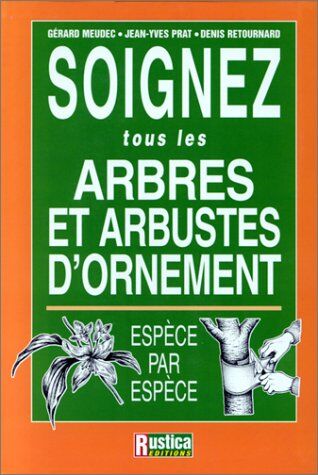 Gérard Meudec Soignez Tous Les Arbres Et Arbustes D'Ornement. Espèce Par Espèce (Especes Par Esp)