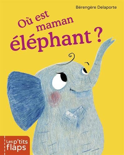 Bérengère Delaporte Où Est Maman Éléphant ?