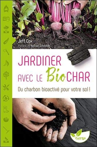 Jeff Cox Jardiner Avec Le Biochar - Du Charbon Bioactivé Pour Votre Sol !