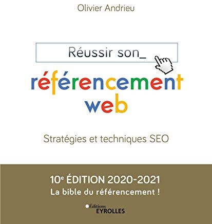 Réussir Son Référencement Web: Stratégies Et Techniques Seo. Edition 2020-2021 (Eyrolles)