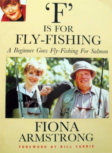 Fiona Armstrong F Is For Fly-Fishing: Beginner Goes Fly-Fishing For Salmon